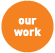 our work